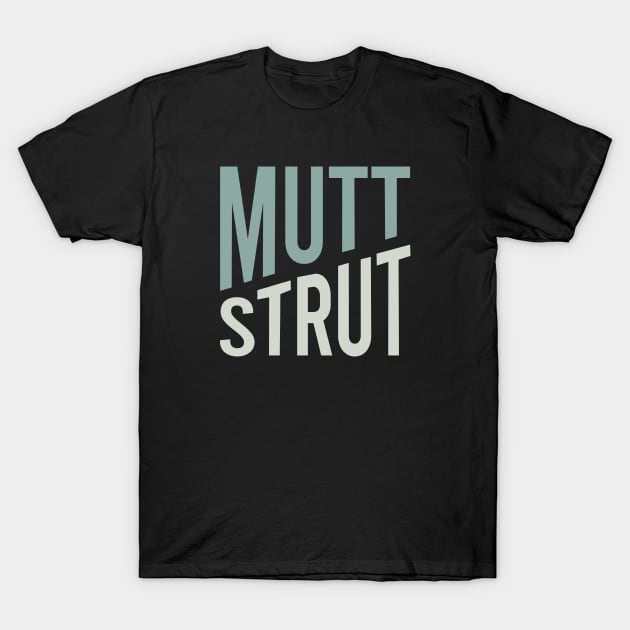 Funny Dog Walker Pun Mutt Strut T-Shirt by whyitsme